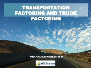 TRANSPORTATION
FACTORING AND TRUCK
FACTORING

http://www.atffinance.com/

 