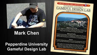 Mark Chen
Pepperdine University
Gameful Design Lab
 