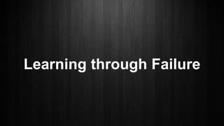 Learning through Failure
 