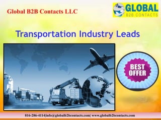 Transportation Industry Leads
Global B2B Contacts LLC
816-286-4114|info@globalb2bcontacts.com| www.globalb2bcontacts.com
 
