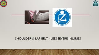 SHOULDER & LAP BELT - LESS SEVERE INJURIES
 