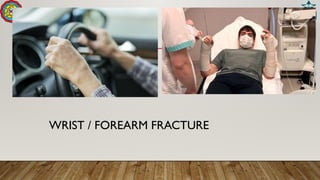 WRIST / FOREARM FRACTURE
 