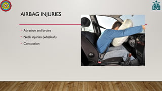AIRBAG INJURIES
• Abrasion and bruise
• Neck injuries (whiplash)
• Concussion
 