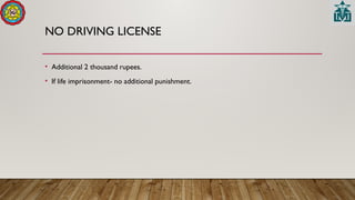 NO DRIVING LICENSE
• Additional 2 thousand rupees.
• If life imprisonment- no additional punishment.
 