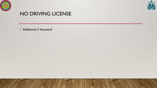 NO DRIVING LICENSE
• Additional 5 thousand
 