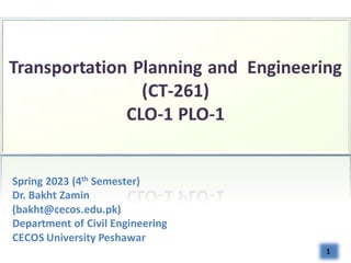 1
Spring 2023 (4th Semester)
Dr. Bakht Zamin
(bakht@cecos.edu.pk)
Department of Civil Engineering
CECOS University Peshawar
 