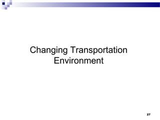 27
Changing Transportation
Environment
 