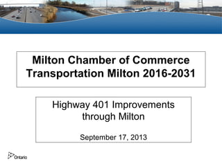 Milton Chamber of Commerce
Transportation Milton 2016-2031
Highway 401 Improvements
through Milton
September 17, 2013
 