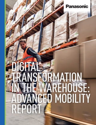 DIGITAL
TRANSFORMATION
IN THE WAREHOUSE:
ADVANCED MOBILITY
REPORT
 