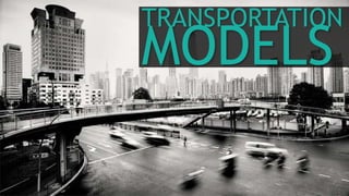 TRANSPORTATION
MODELS
 