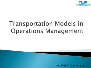 Transportation Models in Operations Management HelpWithAssignment.com 