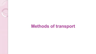 Methods of transport
 