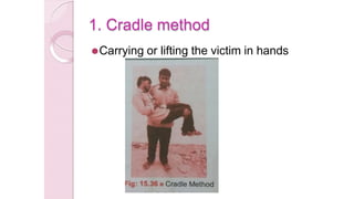 1. Cradle method
⚫Carrying or lifting the victim in hands
 