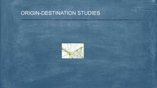 ORIGIN-DESTINATION STUDIES
 