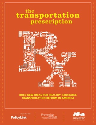 the
transportation
       prescription




BOLD NEW IDEAS FOR HEALTHY, EQUITABLE
 TRANSPORTATION REFORM IN AMERICA
 