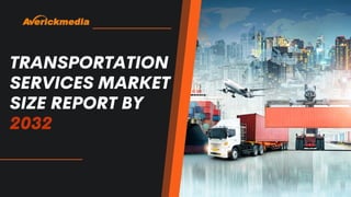 TRANSPORTATION
SERVICES MARKET
SIZE REPORT BY
2032
 