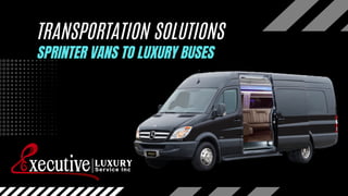 SPRINTER VANS TO LUXURY BUSES
TRANSPORTATION SOLUTIONS
 