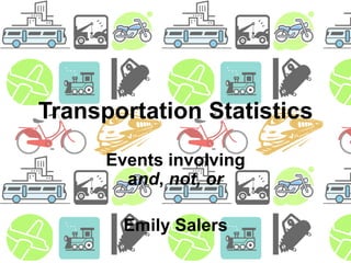 Transportation Statistics Events involving and, not, or Emily Salers 