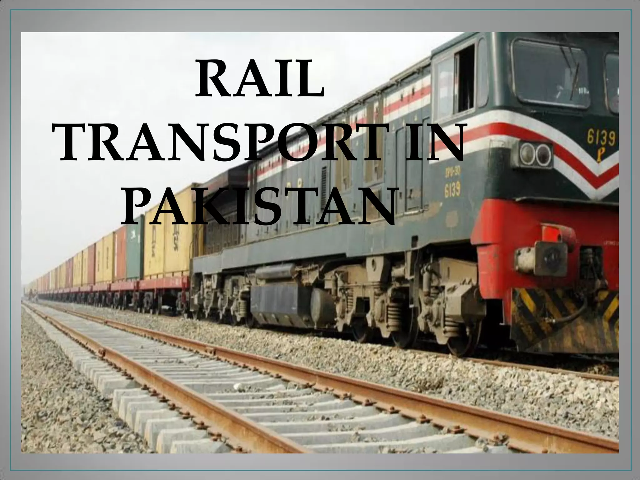 RAIL
TRANSPORT IN
PAKISTAN
 