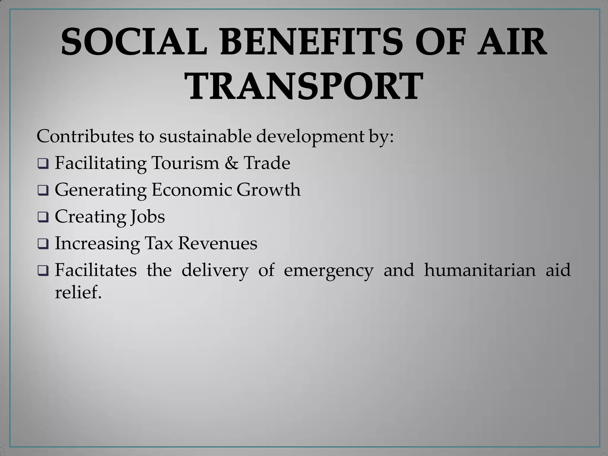 Contributes to sustainable development by:
 Facilitating Tourism & Trade
 Generating Economic Growth
 Creating Jobs
 Increasing Tax Revenues
 Facilitates the delivery of emergency and humanitarian aid
relief.
 