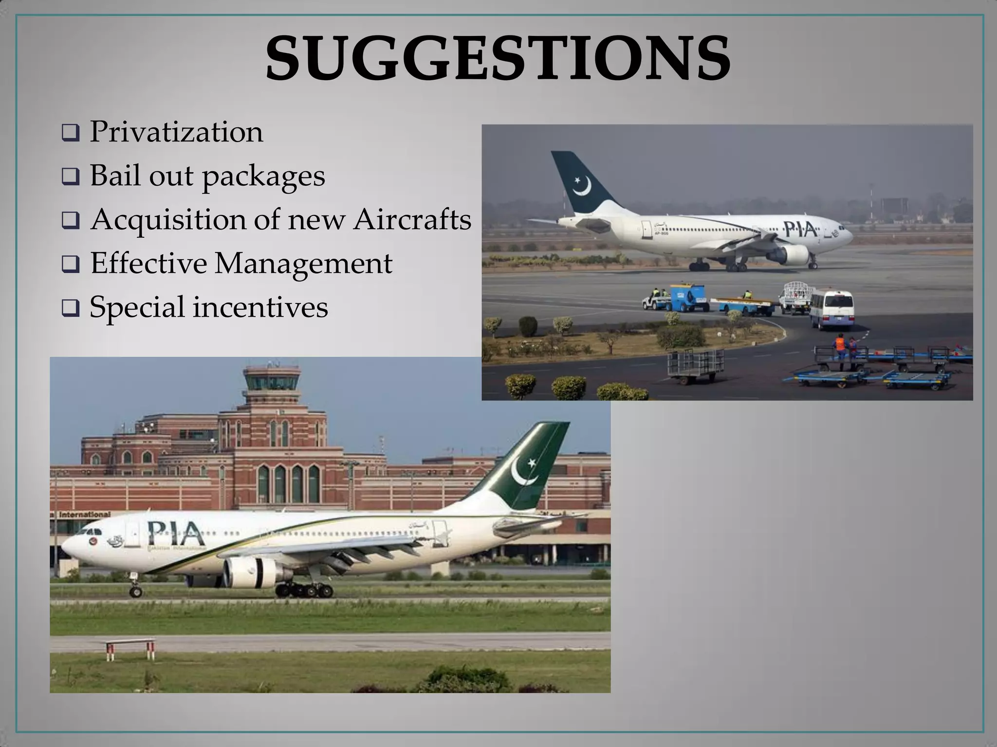  Privatization
 Bail out packages
 Acquisition of new Aircrafts
 Effective Management
 Special incentives
 