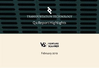 Q4 Report Highlights
TRANSPORTATION TECHNOLOGY
February 2019
 