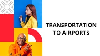 TRANSPORTATION
TO AIRPORTS
 