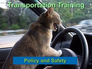 Policy and SafetyPolicy and Safety
Transportation TrainingTransportation Training
 