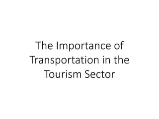 The Importance of
Transportation in the
Tourism Sector
 