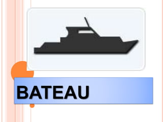 BATEAU
 