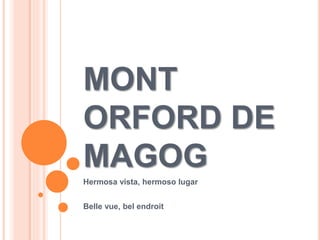 MONT
ORFORD DE
MAGOG
Hermosa vista, hermoso lugar
Belle vue, bel endroit
 