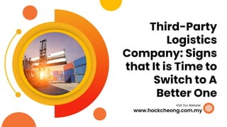 Third-Party
Logistics
Company: Signs
that It is Time to
Switch to A
Better One
www.hockcheong.com.my
Visit Our Website
 