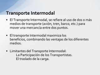 TuberíaEs un medioque no aplica a todos los tipos de productos, yaque solo se puedentransportarlíquidos o sólidos en suspensión (Fluidos).El acceso a estemedioes un tantorestringidoyaque solo los transportistasqueestáncerca de ductos o tuberíaspuedenusarlos.