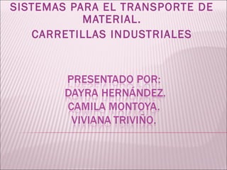 SISTEMAS PARA EL TRANSPORTE DE
MATERIAL.
CARRETILLAS INDUSTRIALES
 