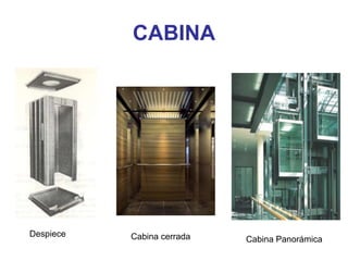 CABINA
Despiece Cabina cerrada Cabina Panorámica
 