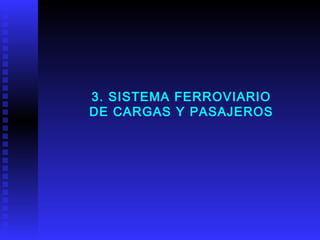 3. SISTEMA FERROVIARIO DE CARGAS Y PASAJEROS 