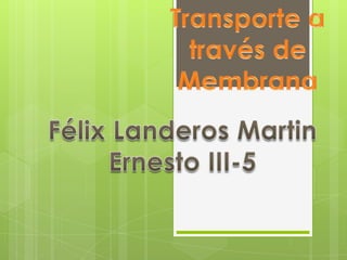 Transporte a través de Membrana Félix Landeros Martin Ernesto III-5 