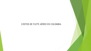 COSTOS DE FLETE AÉREO EN COLOMBIA
 