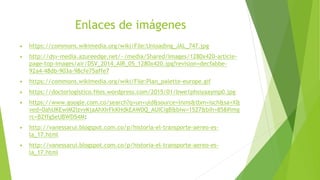 Enlaces de imágenes
▶ https://commons.wikimedia.org/wiki/File:Unloading_JAL_747.jpg
▶ http://dsv-media.azureedge.net/~/media/Shared/Images/1280x420-article-
page-top-images/air/DSV_2014_AIR_05_1280x420.jpg?revision=decfabbe-
92a4-48db-903a-98cfe75affe7
▶ https://commons.wikimedia.org/wiki/File:Plan_palette-europe.gif
▶ https://doctorlogistico.files.wordpress.com/2015/01/bwe1phsiyaaymp0.jpg
▶ https://www.google.com.co/search?q=un+uld&source=lnms&tbm=isch&sa=X&
ved=0ahUKEwiM2IzvvKjaAhXIrFkKHdkEAW0Q_AUICigB&biw=1527&bih=858#img
rc=BZffgSeUBWD54M:
▶ http://vanessarui.blogspot.com.co/p/historia-el-transporte-aereo-es-
la_17.html
▶ http://vanessarui.blogspot.com.co/p/historia-el-transporte-aereo-es-
la_17.html
 
