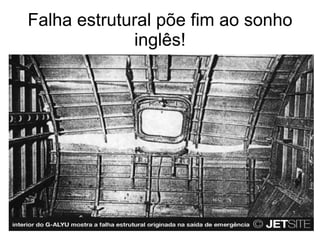 Falha estrutural põe fim ao sonho inglês! 