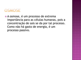 Como ocorre a osmoseA água passa de um meio hipotônico (menor concentração de soluto) para um hipertônico (maior concentração de soluto). O processo se finaliza quando os dois meios ficam com a mesma concentração de soluto (isotônico). 