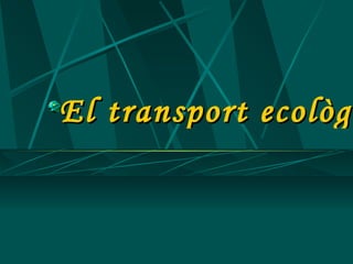 El transport ecològic 