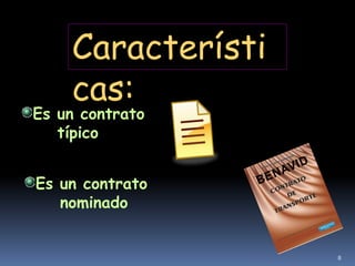 Característi
    cas:
Es un contrato
   típico


Es un contrato
   nominado


                   8
 