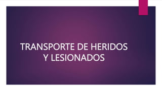 TRANSPORTE DE HERIDOS
Y LESIONADOS
 