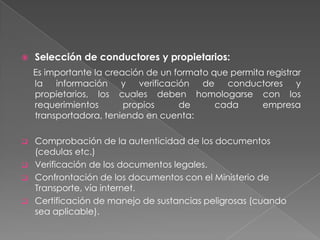  Gracias a la figura de la subrogación,  toda pérdida o daño de la carga se paga una sola vez, ya sea por la aseguradora del generador, en caso de que este sea el responsable, o por el transportador o su aseguradora.     Instauración de denuncias y solicitud de investigaciones: Antes de proceder a instaurar una denuncia penal, el conductor que ha sido víctima de algún delito debe comunicarse con la empresa de transporte, a fin de recibir las instrucciones necesarias para facilitar una efectiva investigación de las autoridades judiciales y de Policía.El funcionario que atiende la denuncia solicitará la información personal del denunciante, es decir, nombres y apellidos, número del documento de identificación, lugar de residencia, edad, ocupación y, en general, todos los datos que considere necesarios para la plena     identificación del denunciante.