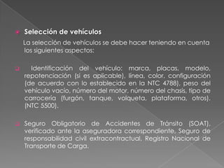 PROCEDIMIENTO, CONTROL OPERATIVO Y DE SEGURIDAD Las empresas dedicadas a la actividad de transporte deben tener, dentro de su estructura, un departamento dedicado al control operativo, logístico y de transporte por carretera según las necesidades operativas.  Funciones básicas: Mantener a mano y actualizados los directorios telefónicos de seguridad y de las redes de apoyo, como bomberos etc. Controlar el cumplimiento de los planes de transporte, teniendo en cuenta las indicaciones y recomendaciones de seguridad estipuladas.Mantener comunicación constante con el conductor o escolta a través de los diferentes medios.Crear protocolos de seguridad para reacción en caso de presentarse de incidentes, demoras, novedades o accidentes durante el recorrido.