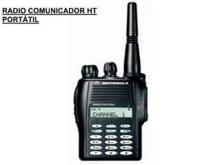RADIO COMUNICADOR HT
PORTÁTIL
 