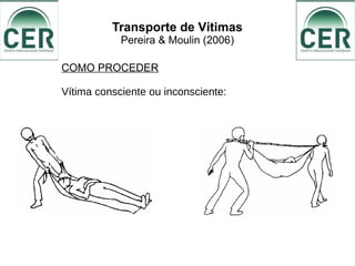 Transporte de Vítimas
Pereira & Moulin (2006)
COMO PROCEDER
Vítima consciente ou inconsciente:
 
