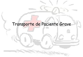 Transporte de Paciente Grave
 