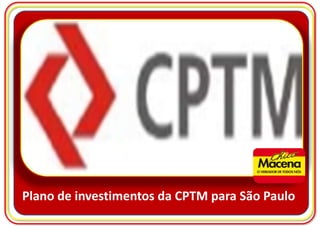 Plano de investimentos da CPTM para São Paulo
 